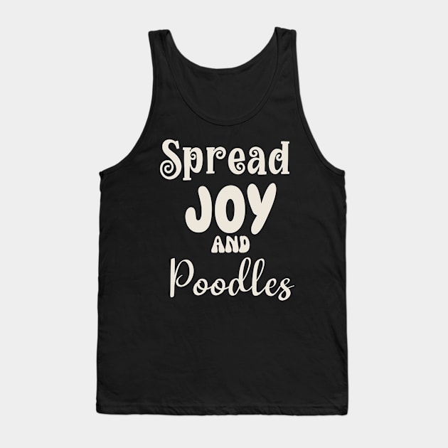 Spread Joy and Poodles Tank Top by Nice Surprise